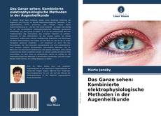 Capa do livro de Das Ganze sehen: Kombinierte elektrophysiologische Methoden in der Augenheilkunde 