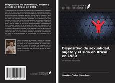 Bookcover of Dispositivo de sexualidad, sujeto y el sida en Brasil en 1980