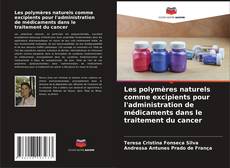 Capa do livro de Les polymères naturels comme excipients pour l'administration de médicaments dans le traitement du cancer 