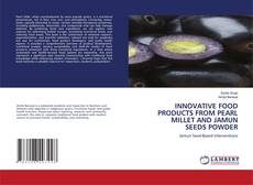 Bookcover of INNOVATIVE FOOD PRODUCTS FROM PEARL MILLET AND JAMUN SEEDS POWDER