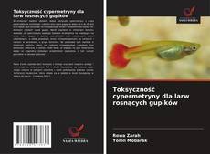 Toksyczność cypermetryny dla larw rosnących gupików的封面