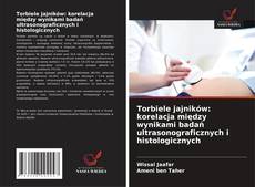 Torbiele jajników: korelacja między wynikami badań ultrasonograficznych i histologicznych的封面