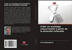 Couverture de Créer un avantage concurrentiel à partir de la diversité culturelle