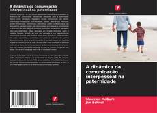 Portada del libro de A dinâmica da comunicação interpessoal na paternidade