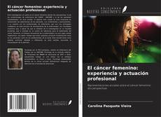 Bookcover of El cáncer femenino: experiencia y actuación profesional