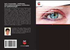 Capa do livro de Voir l'ensemble : méthodes électrophysiologiques combinées en ophtalmologie 