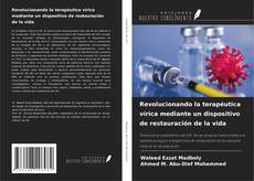Portada del libro de Revolucionando la terapéutica vírica mediante un dispositivo de restauración de la vida