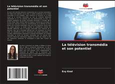 Copertina di La télévision transmédia et son potentiel