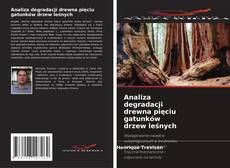Analiza degradacji drewna pięciu gatunków drzew leśnych的封面