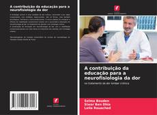 Couverture de A contribuição da educação para a neurofisiologia da dor