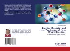 Copertina di Reaction Mechanism and Novel Applications of Some Organic Reactions