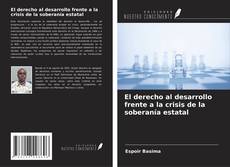 Borítókép a  El derecho al desarrollo frente a la crisis de la soberanía estatal - hoz
