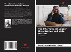 Copertina di The International Labour Organization and state workers