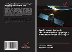 Analityczne badanie niezmiennych względnych warunków orbit polarnych的封面