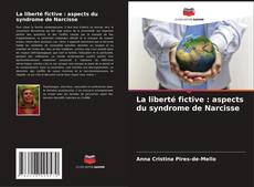 Bookcover of La liberté fictive : aspects du syndrome de Narcisse