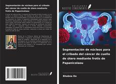 Buchcover von Segmentación de núcleos para el cribado del cáncer de cuello de útero mediante frotis de Papanicolaou