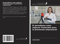 Copertina di El periodismo como negocio: Protocolos para la promoción empresarial