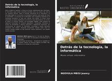 Buchcover von Detrás de la tecnología, la informática