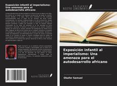 Buchcover von Exposición infantil al imperialismo: Una amenaza para el autodesarrollo africano