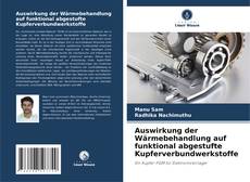 Buchcover von Auswirkung der Wärmebehandlung auf funktional abgestufte Kupferverbundwerkstoffe