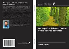 Buchcover von De seguir a liderar: Crecer como líderes docentes