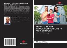 Buchcover von HOW TO TEACH EDUCATION FOR LIFE IN OUR SCHOOLS