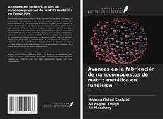 Copertina di Avances en la fabricación de nanocompuestos de matriz metálica en fundición