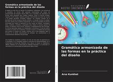 Buchcover von Gramática armonizada de las formas en la práctica del diseño