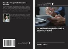 Copertina di La redacción periodística como ejemplo