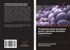 Portada del libro de Produkcja beta-karotenu przez czerwone drożdże pigmentowe