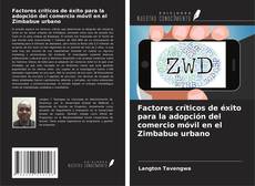 Buchcover von Factores críticos de éxito para la adopción del comercio móvil en el Zimbabue urbano