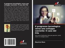 Copertina di Il progresso tecnologico verso uno sviluppo coerente: Il caso del Cile