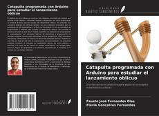 Couverture de Catapulta programada con Arduino para estudiar el lanzamiento oblicuo