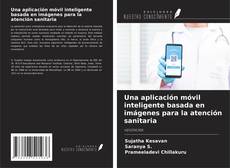 Buchcover von Una aplicación móvil inteligente basada en imágenes para la atención sanitaria