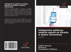 Capa do livro de Inteligentna aplikacja mobilna oparta na obrazie w opiece zdrowotnej 