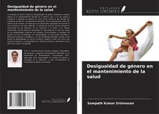 Desigualdad de género en el mantenimiento de la salud的封面