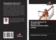 Couverture de Disuguaglianza di genere nel mantenimento della salute