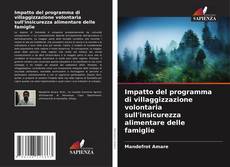 Couverture de Impatto del programma di villaggizzazione volontaria sull'insicurezza alimentare delle famiglie