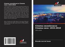 Couverture de Cinema cecoslovacco Cinema ceco: 1933-2010