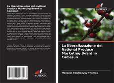 Couverture de La liberalizzazione del National Produce Marketing Board in Camerun