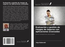 Couverture de Evaluación y gestión de riesgos de seguros con aplicaciones avanzadas