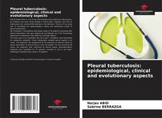 Bookcover of Pleural tuberculosis: epidemiological, clinical and evolutionary aspects