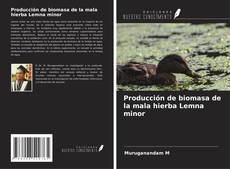 Copertina di Producción de biomasa de la mala hierba Lemna minor