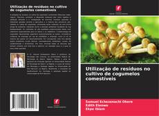 Couverture de Utilização de resíduos no cultivo de cogumelos comestíveis