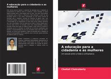 Couverture de A educação para a cidadania e as mulheres