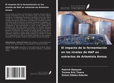 Обложка El impacto de la fermentación en los niveles de HAP en extractos de Artemisia Annua