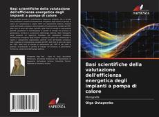 Couverture de Basi scientifiche della valutazione dell'efficienza energetica degli impianti a pompa di calore