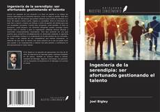 Buchcover von Ingeniería de la serendipia: ser afortunado gestionando el talento