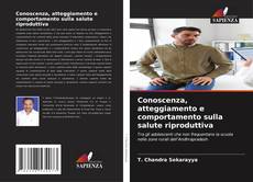 Couverture de Conoscenza, atteggiamento e comportamento sulla salute riproduttiva