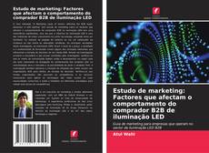 Bookcover of Estudo de marketing: Factores que afectam o comportamento do comprador B2B de iluminação LED